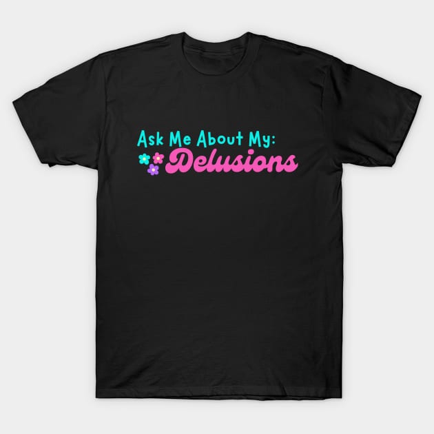 Ask me about my Delusions T-Shirt by CursedContent